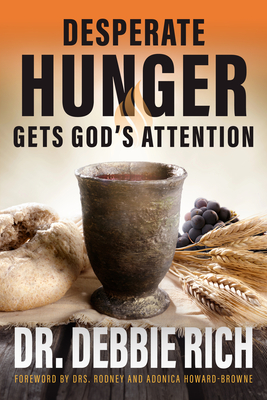 Desperate Hunger Gets God's Attention - Debbie Rich