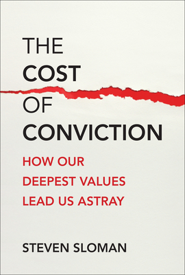 The Cost of Conviction: How Our Deepest Values Lead Us Astray - Steven Sloman