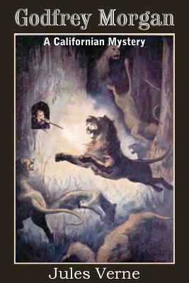 Godfrey Morgan, a Californian Mystery - Jules Verne