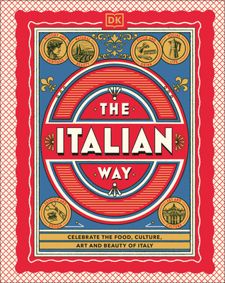 The Italian Way: Celebrate the Food, Culture, Art, and Beauty of Italy - 