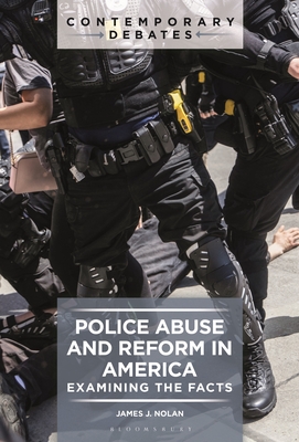 Police Abuse and Reform in America: Examining the Facts - James J. Nolan