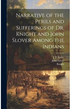 Coperta cărții 'Narrative of the Perils and Sufferings of Dr. Knight and John Slover Among the Indians -'