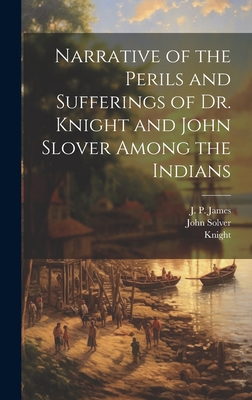 Coperta cărții 'Narrative of the Perils and Sufferings of Dr. Knight and John Slover Among the Indians -'