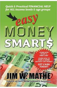 Easy Money Smarts: Quick and Practical Financial Help for All Income Levels and Age Groups - Jim W. Mathe