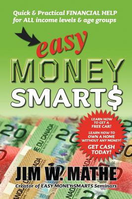 Easy Money Smarts: Quick and Practical Financial Help for All Income Levels and Age Groups - Jim W. Mathe