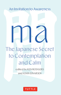 Ma: The Japanese Secret to Contemplation and Calm - Ken Rodgers