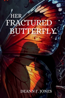 Her Fractured Butterfly - Deann F. Jones