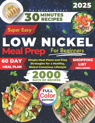 SUPER EASY LOW NICKEL Meal Prep for Beginners: Simple Meal Plans and Prep Strategies for a Healthy, Nickel-Conscious Lifestyle - Margaret Queen