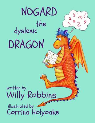 Nogard the Dyslexic Dragon - Willy Robbins
