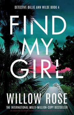 Poza produsului Find My Girl: An addictive and heart-racing mystery thriller packed with suspense - Willow Rose