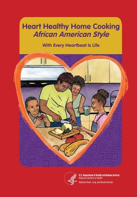 Coperta cărții 'Heart Healthy Home Cooking African American Style: With Every Heartbeat Is Life - National Heart Lung And Blood'