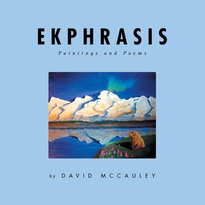 Ekphrasis: Paintings and Poems - David Mccauley