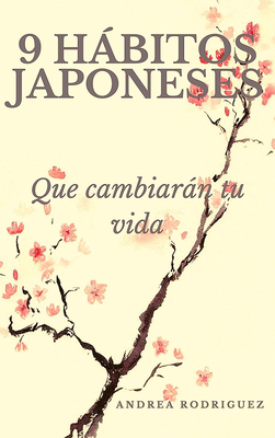 9 Hábitos Japoneses Que Cambiarán Tu Vida / 9 Japanese Habits That Will Change Your Life - Andrea Rodríguez