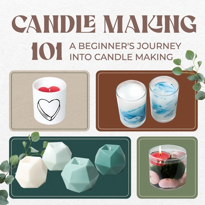 Candle Making 101: A Beginner's Journey into Candle Making - Imogen Byrne