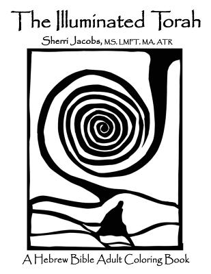 The Illuminated Torah: A Complete Hebrew Bible Adult Coloring Book - Lmft Ma Atr Sherri Jacobs