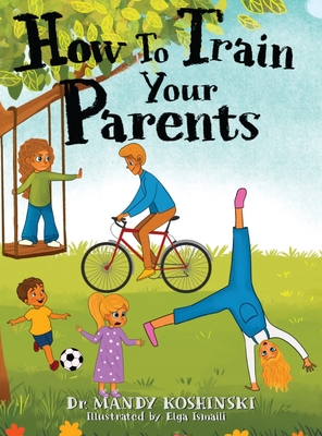 How To Train Your Parents - Mandy Koshinski