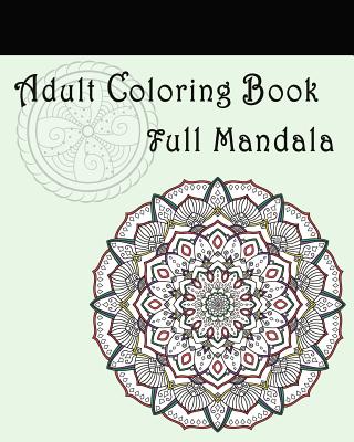 Coperta cărții 'Adult Coloring Book: Full Mandala: Mandalas for Stress relief - Mandala Coloring Books'