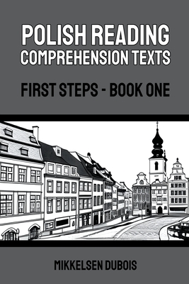 Polish Reading Comprehension Texts: First Steps - Book One - Mikkelsen Dubois