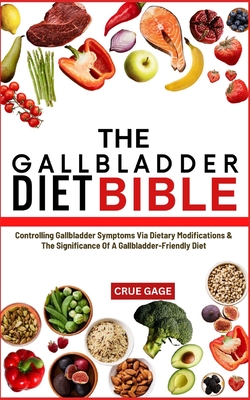 Coperta cărții 'The Gallbladder Diet Bible: Controlling Gallbladder Symptoms Via Dietary Modifications & The Significance Of A'