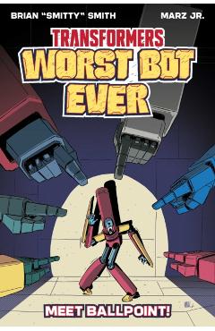 Transformers: Worst Bot Ever: Meet Ballpoint - Brian Smitty Smith