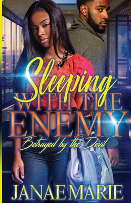 Sleeping With The Enemy: Betrayed By The Devil - Janae Marie