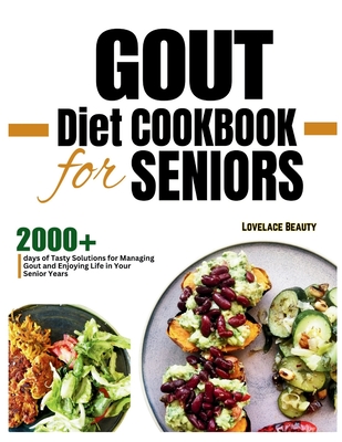 Gout Diet Cookbook for Seniors: Delicious, Low-Purine Meals to Help You Live Pain-Free Golden Years. With COLORFUL PHOTOS OF RECIPES - Lovelace Beauty