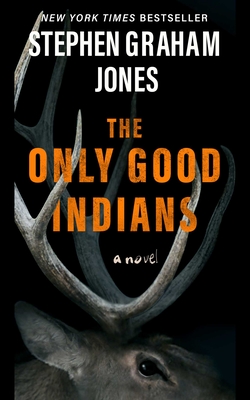 The Only Good Indians - Stephen Graham Jones