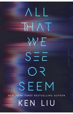 Coperta cărții 'All That We See or Seem - Ken Liu'