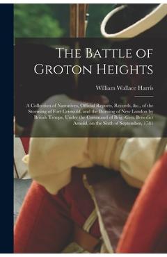 Coperta cărții 'The Battle of Groton Heights: A Collection of Narratives, Official Reports, Records, &c., of the Storming of Fort'