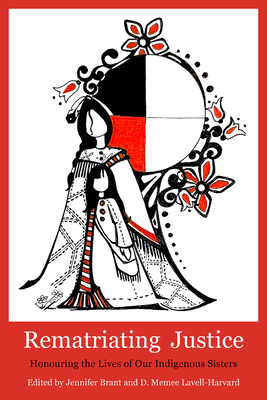 Rematriating Justice: Honouring the Lives of Our Sisters in Spirit - Jennifer Brant