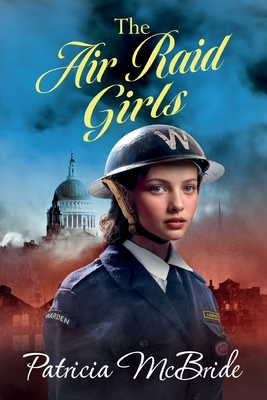 The Air Raid Girls - Patricia Mcbride