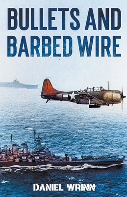 Bullets and Barbed Wire - Daniel Wrinn