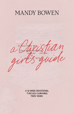 A Christian Girl's Guide: Through Surviving Teen Years - Mandy Bowen