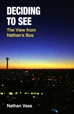 Deciding to See: The View from Nathan's Bus - Nathan Vass