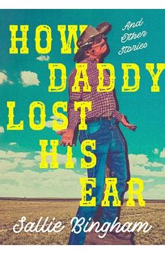 Poza produsului How Daddy Lost His Ear: And Other Stories - Sallie Bingham