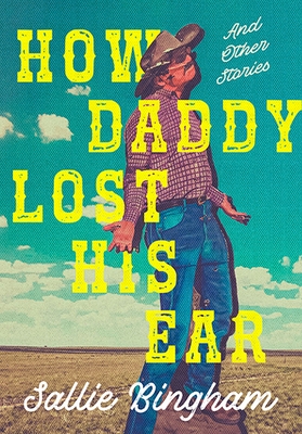How Daddy Lost His Ear: And Other Stories - Sallie Bingham