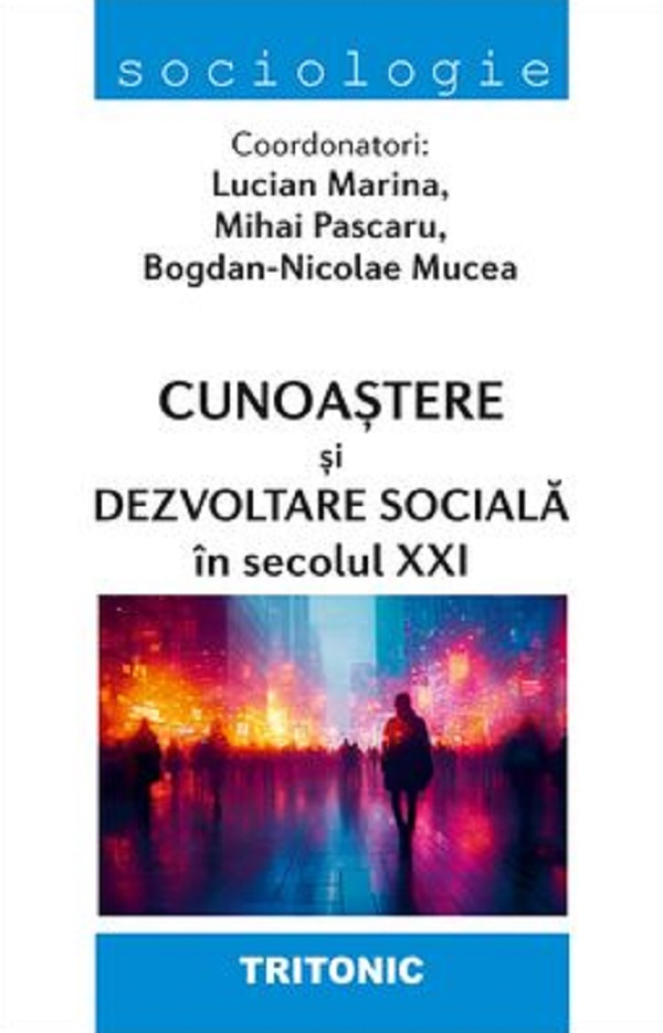 Cunoastere si dezvoltare sociala in secolul XXI - Lucian Marina, Mihai Pascaru, Bogdan-Nicolae Mucea