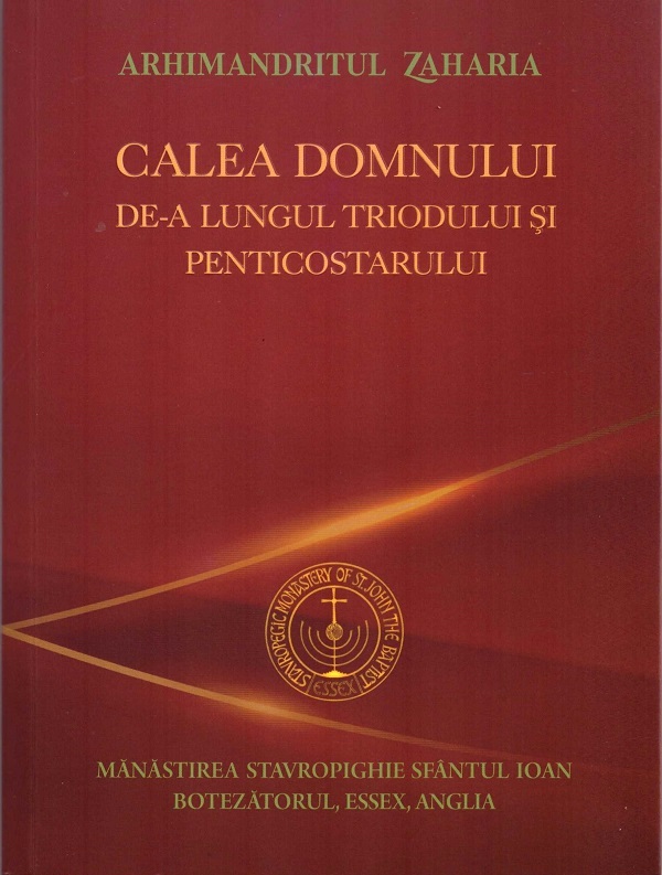 Calea Domnului de-a lungul Triodului si Penticostarului - Arhimandritul Zaharia