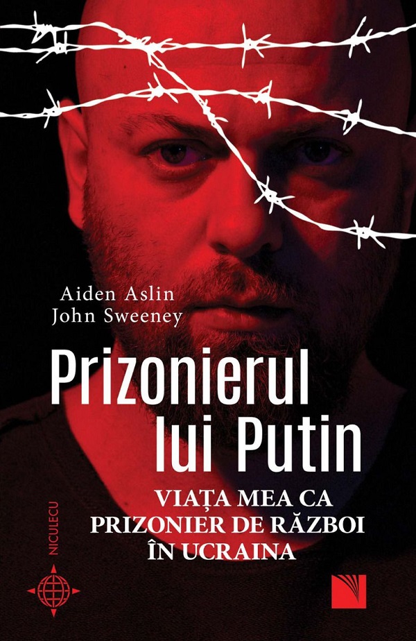 Prizonierul lui Putin. Viata mea ca prizonier de razboi in Ucraina - Aiden Aslin, John Sweeney