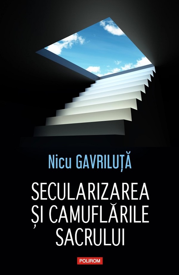 Secularizarea si camuflarile sacrului - Nicu Gavriluta