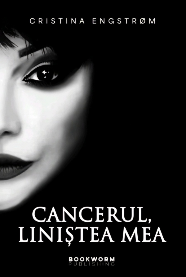 Cancerul, linistea mea - Cristina Engstrom