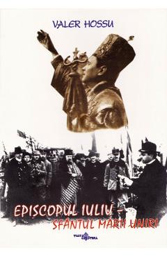 Poza produsului Episcopul Iuliu. Sfantul Marii Uniri - Valer Hossu