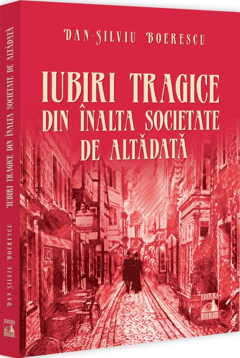 Iubiri tragice din inalta societate de altadata - Dan-Silviu Boerescu