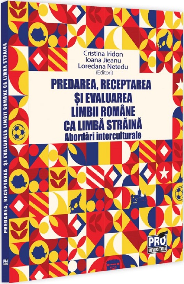 Predarea, receptarea si evaluarea limbii romane ca limba straina - Cristina Iridon, Ioana Jieanu, Loredana Netedu