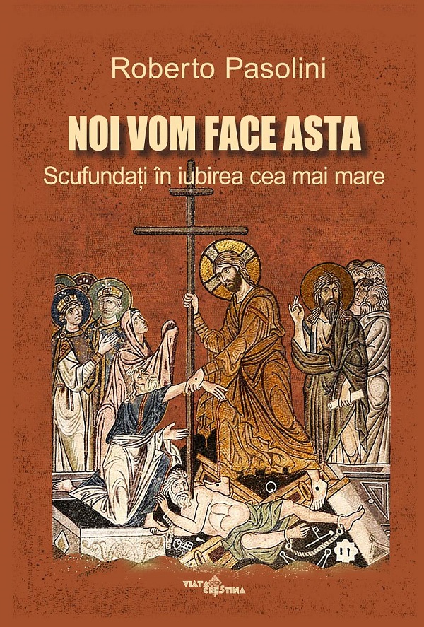 Noi vom face asta. Scufundati in iubirea cea mai mare - Roberto Pasolini