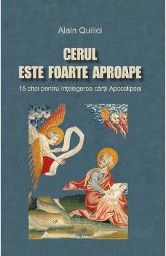 Poza produsului Cerul este foarte aproape. 15 chei pentru intelegerea cartii Apocalipsei - Alain Quilici