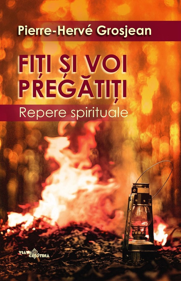 Fiti si voi pregatiti. Repere spirituale - Pierre-Herve Grosjean