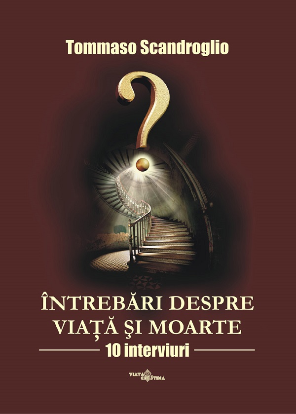 Intrebari despre viata si moarte. 10 interviuri - Tommaso Scandroglio