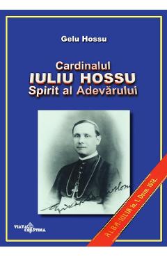 Poza produsului Cardinalul Iuliu Hossu. Spirit al adevarului - Gelu Hossu