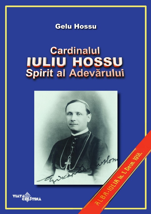 Cardinalul Iuliu Hossu. Spirit al adevarului - Gelu Hossu